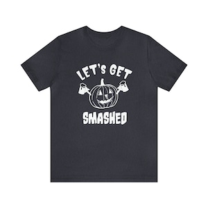 Let's Get Smashed Funny Halloween Party T Shirts for Him Perfect Drinking Tops for Her Beer Party Costume Drunk Pumpkin Spice Pub Crawl image 6