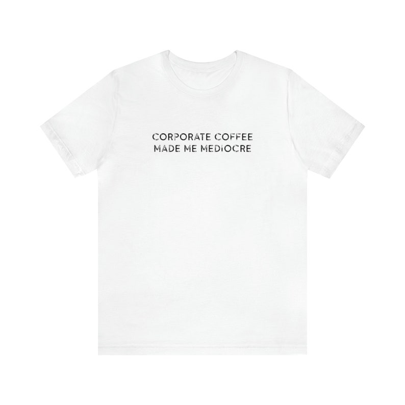 Corporate Coffee Made Me Mediocre Funny Cafe Worker TShirts for Him Caffeine Lover T Shirt Coffee Shirt for Her Barista Gift Slogan Tee White