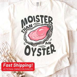 Comfort Color Moister Than An Oyster Shirt, Retro Funny Graphic Tee, Unique Humor T-Shirt, Cool Gift Idea, Trendy Casual Wear, Fun Apparel