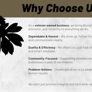 May include: Black and white graphic with the text "Why Choose Us?" and a list of reasons why to choose a veteran-owned business. The reasons include dependability, honesty, quality, efficiency, community focus, and problem-solving.