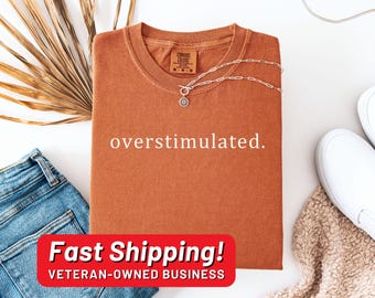 Sarcastic Overstimulated Shirt: Anxiety Humor - Comfort Colors Cotton