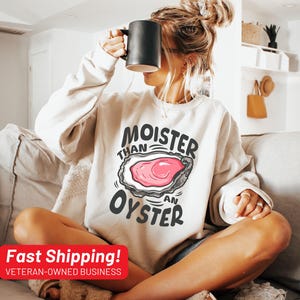 Moister Than An Oyster Sweatshirt, Retro Funny Graphic Tee, Unique Humor T-Shirt, Cool Gift Idea, Trendy Casual Wear, Fun Apparel Tshirt
