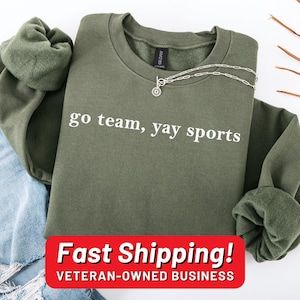 Go Team Yay Sports Sweatshirt, Funny Go Sports shirt, Sarcastic Sports Sweatshirt, Football Mom Shirt, Game Day Shirt, Funny Football Shirt