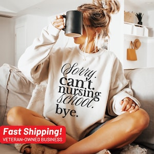 Nurse Sweatshirt, Sorry Can't Nursing School Bye Sweatshirt, Funny Nursing Student Sweatshirt, Future Nurse, Nurse In The Making Sweatshirt