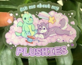 Ask me about my plushies 3&quot; transparant sticker