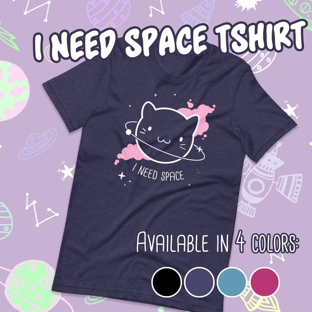 I Need Space | Unisex Tshirt | Multiple colors | Kitty Planet | ABDL | Kidcore | Universe | Space | Cat | Kawaii | Anime | Social Distancing