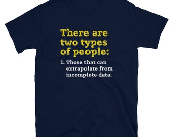 Two types of people - can extrapolate incomplete data Big Data Science Math Statistics Computer Gift Short-Sleeve Unisex Tee T-Shirt