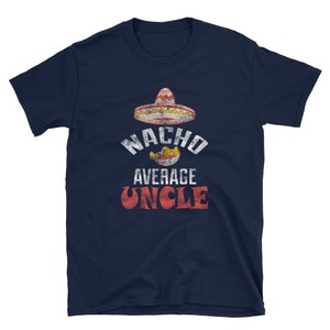 Nacho Average Uncle Shirt | Cute Mexican Uncle Gift | Mexican Food Lover Shirt | Gift For Uncle Nacho Average Uncle