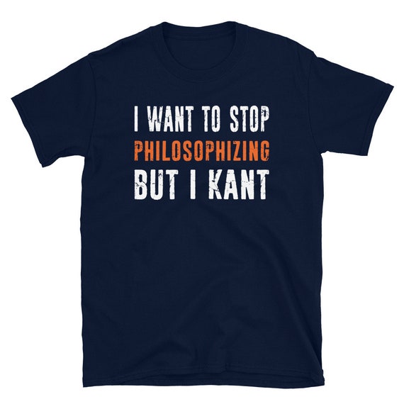 Kant Stop Won't Stop - Funny Modern Philosophy T-Shirt Kant Stop Won't Stop - Funny Modern Philosophy T-Shirt