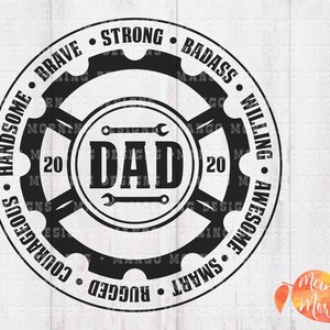 May include: Black and white illustration of a gear with the word "DAD" in the center. The gear is surrounded by a circle of words describing positive qualities, including "brave", "strong", "badass", "willing", "awesome", "courageous", "handsome", "rugged", "smart".