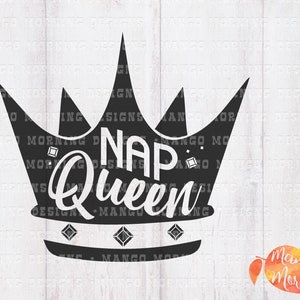 Queen Svg, Nap Queen Svg, Nap Queen Shirt, Crown Svg, Queen Crown Svg, Queen Bee, Bad Girls, Baby Gift, Baby Svg, Svg Files for Cricut, DXF
