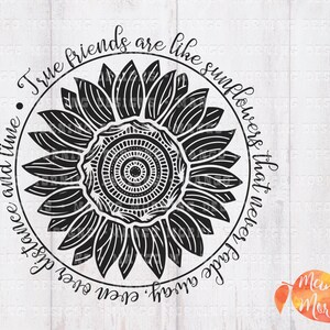 May include: Black and white graphic design of a sunflower with the text "True friends are like sunflowers that never fade away, even over distance and time."