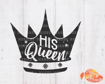 Queen Svg, His Queen Svg, His Queen Shirt, Crown Svg, Queen Crown Svg, Queen Bee, Bad Girls, King Svg, Her King, Svg Files for Cricut, DXF