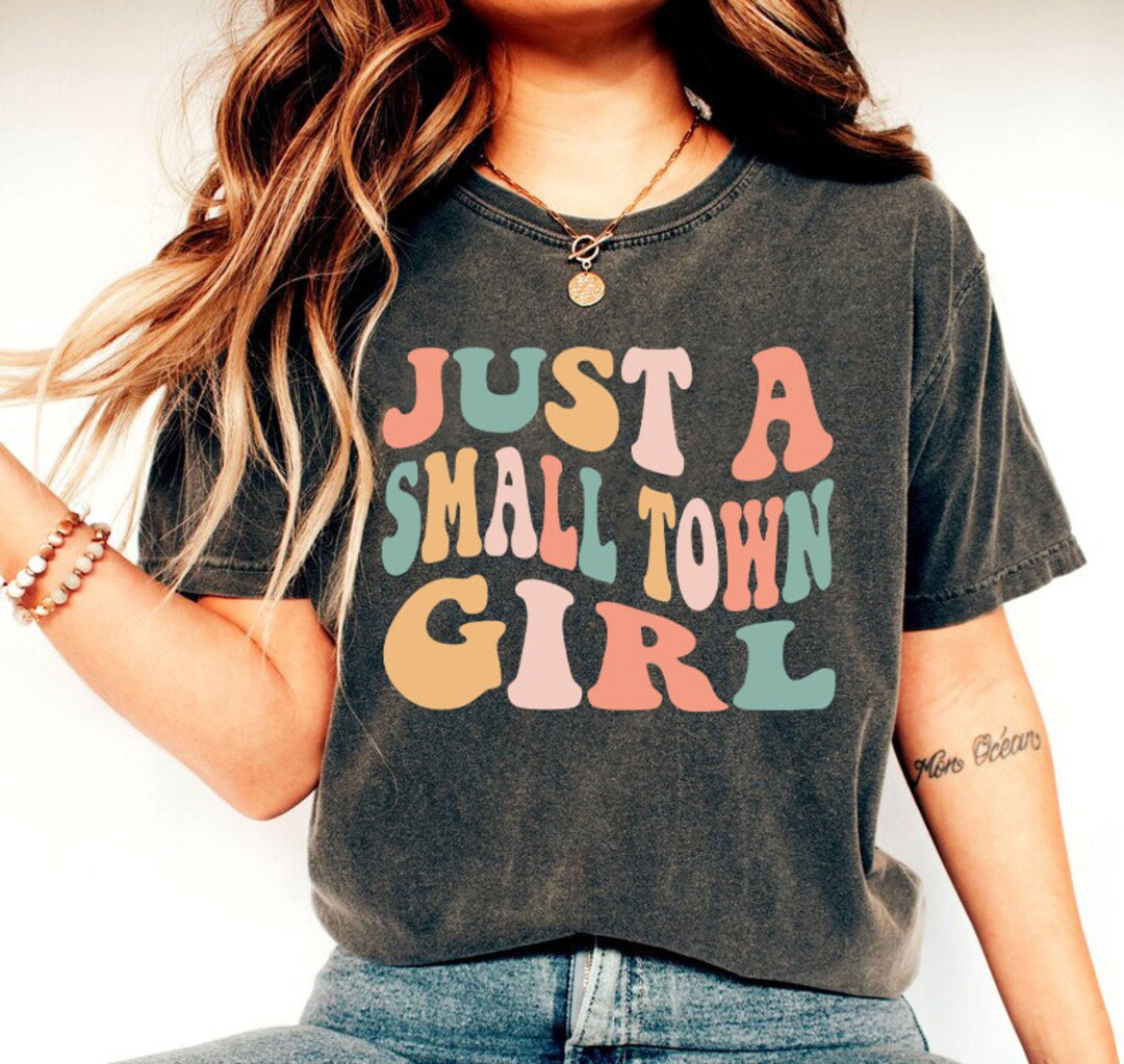 Just A Small Town Girl Shirt, Cute Girls Shirt, Funny Womens Shirt