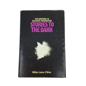 SIGNED Stories To The Dark: Explorations In Religious Imagination by William James O&#39;Brien 1977 Hardcover DJ First Printing