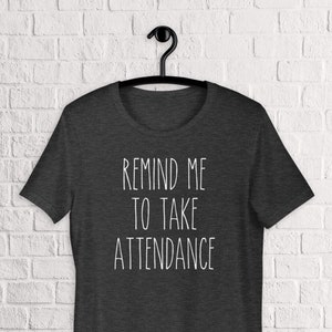 Remind Me To Take Attendance Teacher Back To School First Day T-Shirt