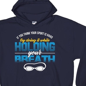Swimmer Hoodie If You Think Your Sport is Hard Trying Doing It While Holding Your Breath Funny Swimmer Sweatshirt with Goggles