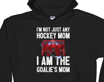 I'm Not Just Any Hockey Mom I Am The Goalie's Mom Hoodie Sweatshirt