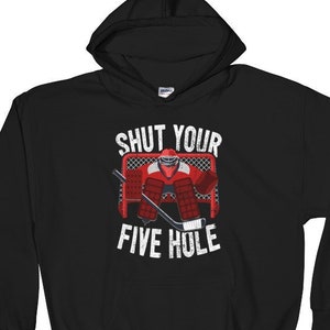 Shut Your Five Hole Hockey Goalie Hoodie Sweatshirt - Etsy