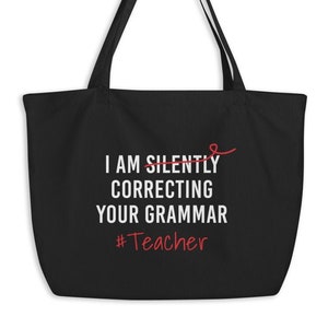 I Am Silently Correcting Your Grammar #Teacher - English Teacher Tote Bag - Large and Standard Sizes Available - Black or Beige