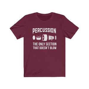Percussion: The Only Section That Doesn't Blow Marching Band Drummer T-Shirt Maroon