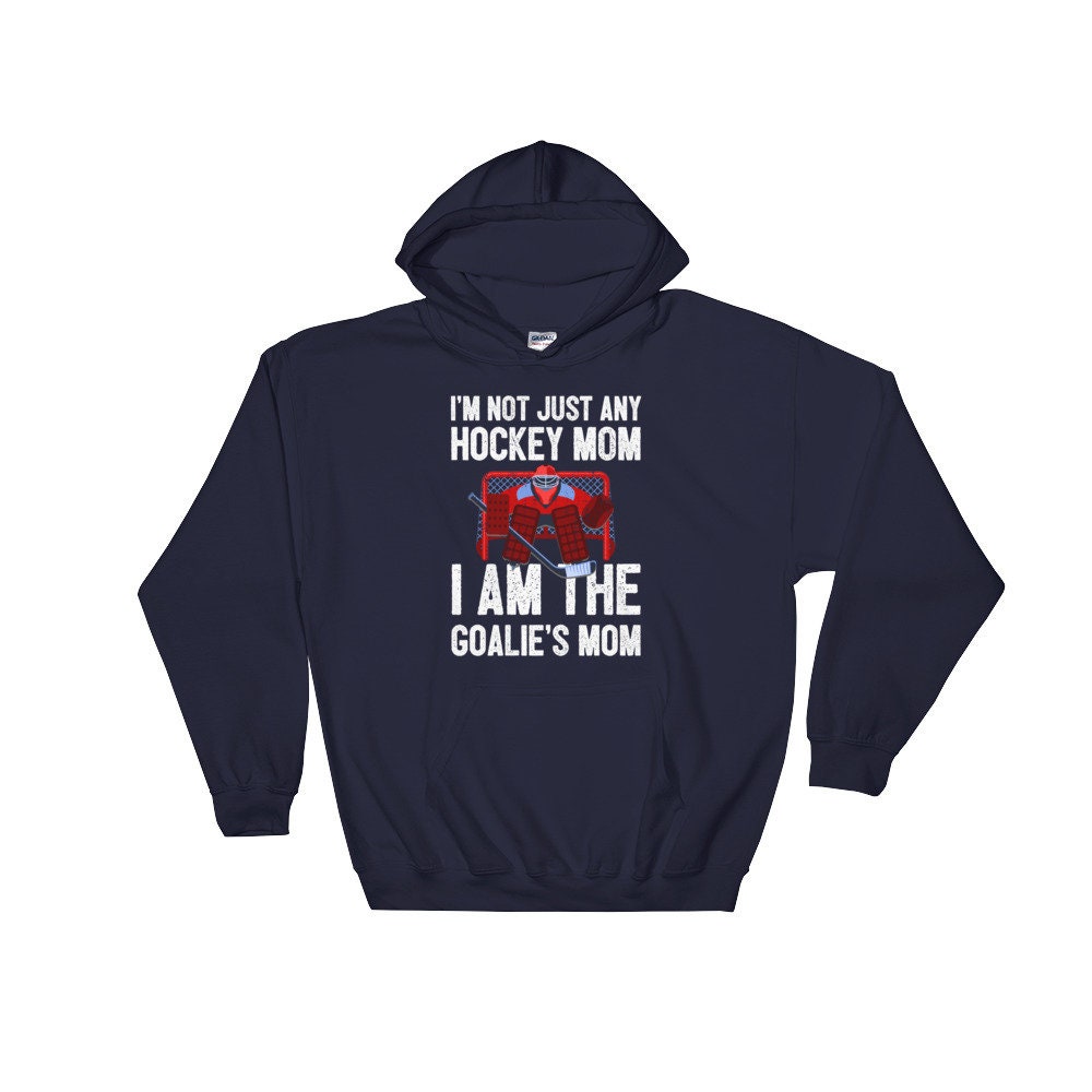 I'm not just any Hockey mom I am the Goalie's mom shirt, hoodie
