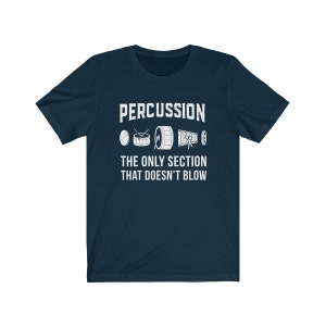 Percussion: The Only Section That Doesn't Blow Marching Band Drummer T-Shirt Navy