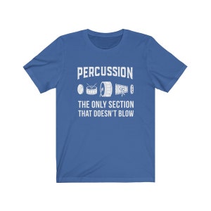 Percussion: The Only Section That Doesn't Blow Marching Band Drummer T-Shirt True Royal