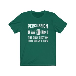 Percussion: The Only Section That Doesn't Blow Marching Band Drummer T-Shirt Evergreen