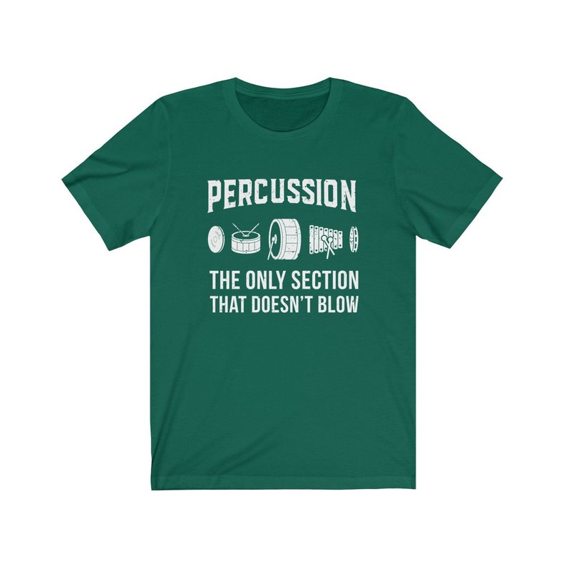 Percussion: The Only Section That Doesn't Blow Marching Band Drummer T-Shirt Evergreen