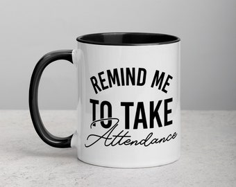 Teacher Gift Mug - Remind Me To Take Attendance - Funny Quote