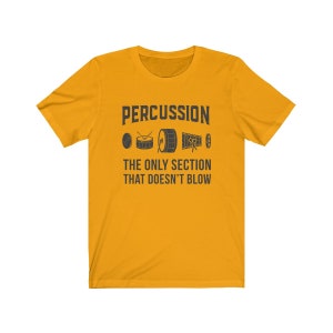 Percussion: The Only Section That Doesn't Blow Marching Band Drummer T-Shirt Gold