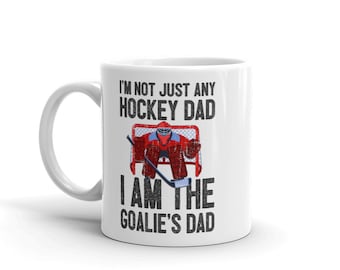 I'm Not Just Any Hockey Dad I'm The Goalie's Dad Ceramic Mug