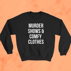 Murder Shows and Comfy Clothes Sweater / True Crime Sweatshirt / Crime Show Sweater / Crime Junkie Sweater / Criminal Minds Sweater