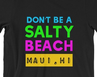 Maui Hawaii, Don't Be a Salty Beach, Short-Sleeve Unisex T-Shirt