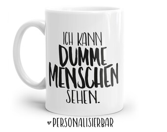 Tasse mit Spruch: Ich kann DUMME MENSCHEN sehen | Personalisierbar