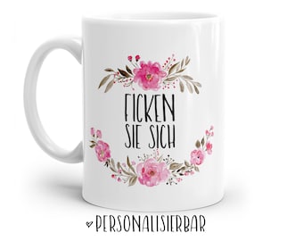 Tasse mit Spruch: FICKEN SIE SICH | Personalisierbar | mit Blumen in rosa, blau oder lila