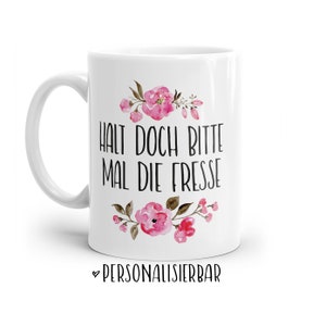 Tasse mit Spruch: Halt doch bitte mal die Fresse  | Personalisierbar | mit Blumen in rosa, blau oder lila