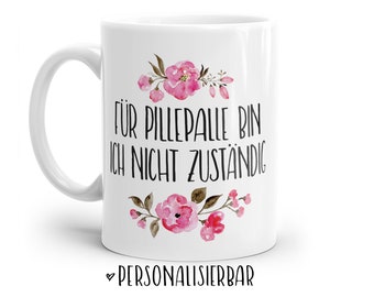 Tasse mit Spruch: Für Pillepalle bin ich nicht zuständig | Personalisierbar | mit Blumen in rosa, blau oder lila