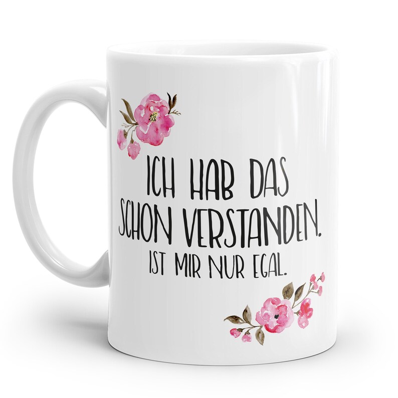 Tasse mit Spruch: Ich hab das schon verstanden... Personalisierbar mit Blumen in rosa, blau oder lila image 4