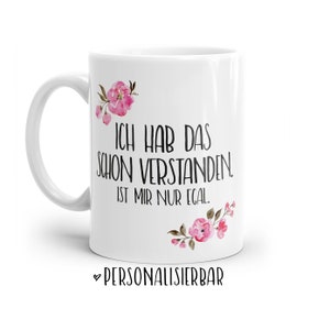 Tasse mit Spruch: Ich hab das schon verstanden... Personalisierbar mit Blumen in rosa, blau oder lila image 1