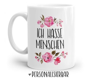 Tasse mit Spruch: ICH HASSE MENSCHEN | Personalisierbar | mit Blumen in rosa, blau oder lila