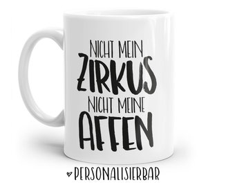 Tasse mit Spruch: Nicht mein Zirkus - Nicht meine Affen | Personalisierbar