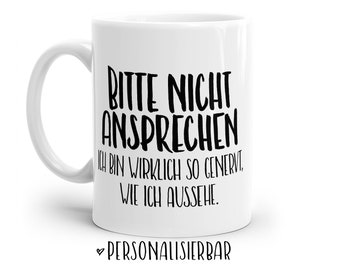 Tasse mit Spruch: Bitte nicht ansprechen - Ich bin wirklich so genervt, wie ich aussehe | Personalisierbar