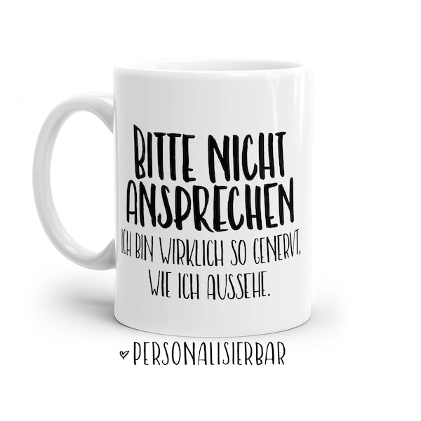 Tasse mit Spruch: Bitte nicht ansprechen - Ich bin wirklich so genervt, wie ich aussehe | Personalisierbar