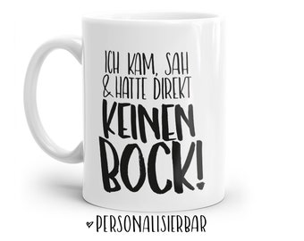 Tasse mit Spruch: Ich kam, sah und hatte direkt keinen Bock! | Personalisierbar