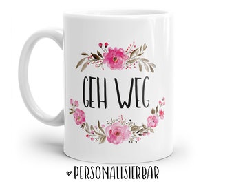 Tasse mit Spruch: GEH WEG | Personalisierbar | mit Blumen in rosa, blau oder lila