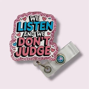 We Listen And We Don&#39;t Judge Badge Reel, Funny Retractable Badge Reel, Badge Holder, Swivel Clip, Belt Clip, MRI Safe, Lanyard, Pink Glitter