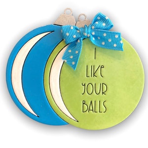 I Like Your Balls Humorous Christmas Ornament, Funny Ornament, Adult Ornament, SVG