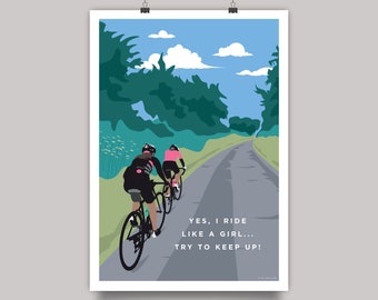 Yes, I Ride Like a Girl... Try To Keep Up!  Cycling Print